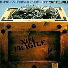 Bachman-Turner Overdrive: Not Fragile