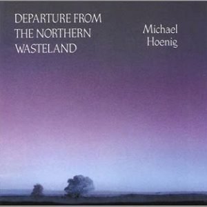 Hoenig, Michael: Departure From The Northern Wasteland