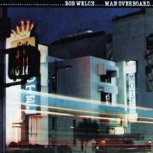 Welch, Bob: Man Overboard