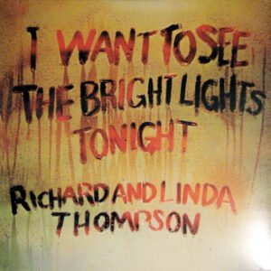Thompson, Richard & Linda: I Want To See Bright Lights Tonight